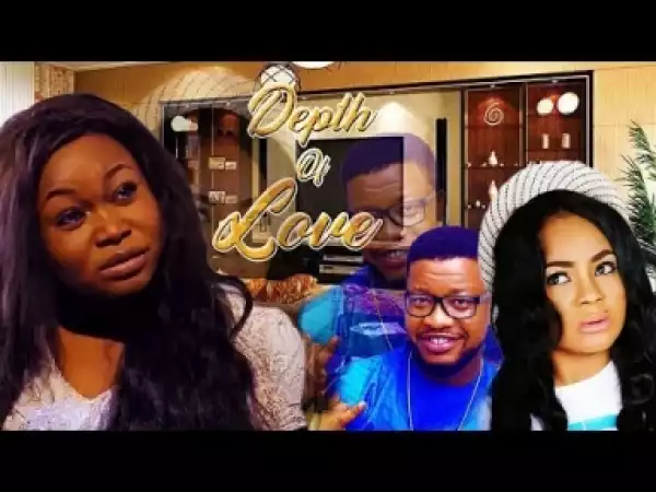 Video: Depth Of Love [Season 1] - Latest Nigerian Nollywoood Movies 2018